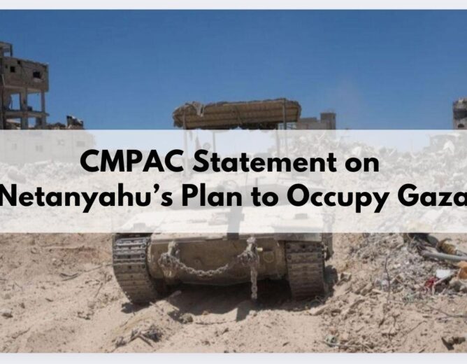 CMPAC Calls on the Canadian Government to Oppose Netanyahu’s Illegal Plan to Fully Occupy Gaza